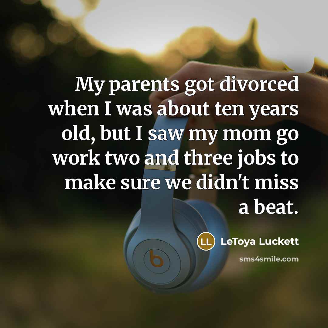 “My parents got divorced when I was about ten years…” quote by LeToya Luckett