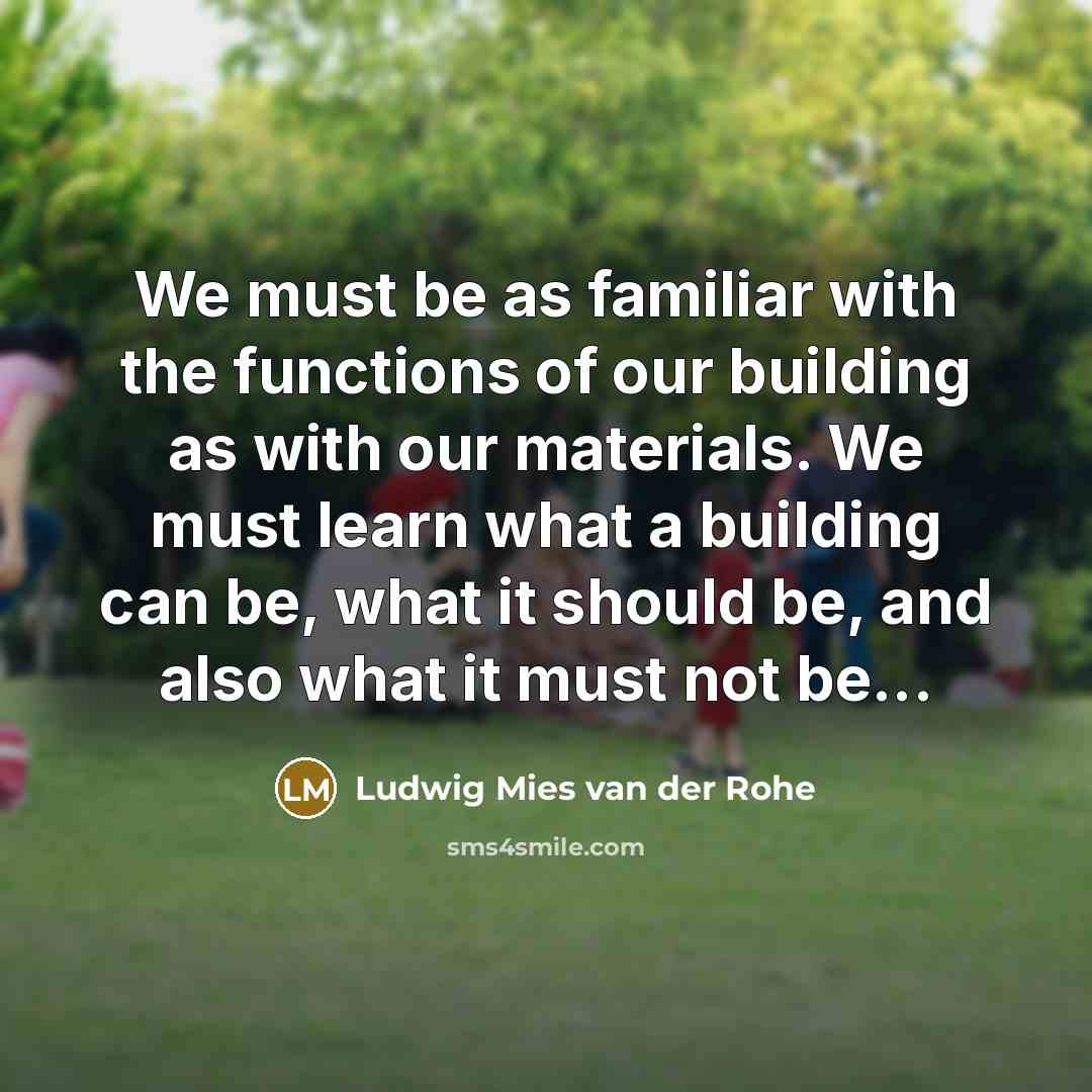 “We must be as familiar with the functions of our…” quote by Ludwig Mies van der Rohe
