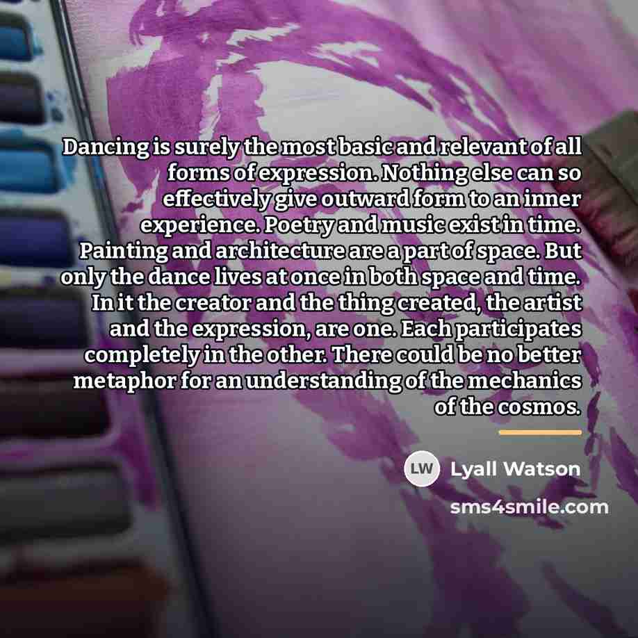 “Dancing is surely the most basic and relevant of all…” quote by Lyall Watson