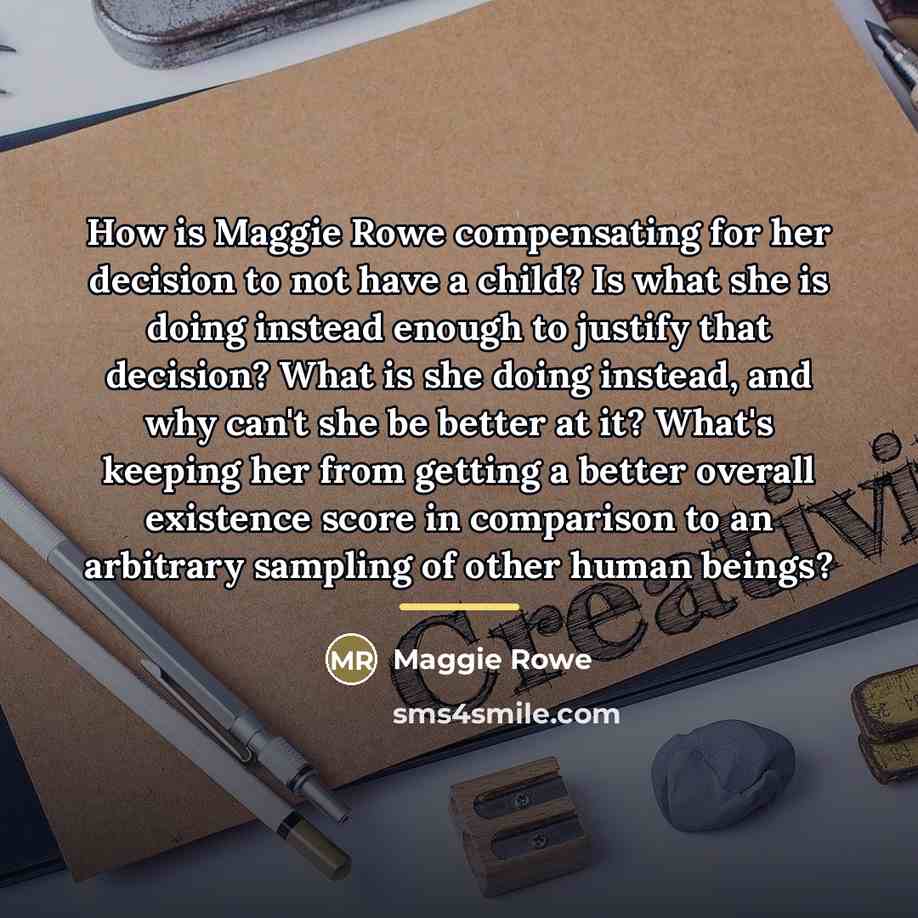 “How is Maggie Rowe compensating for her decision to not…” quote by Maggie Rowe