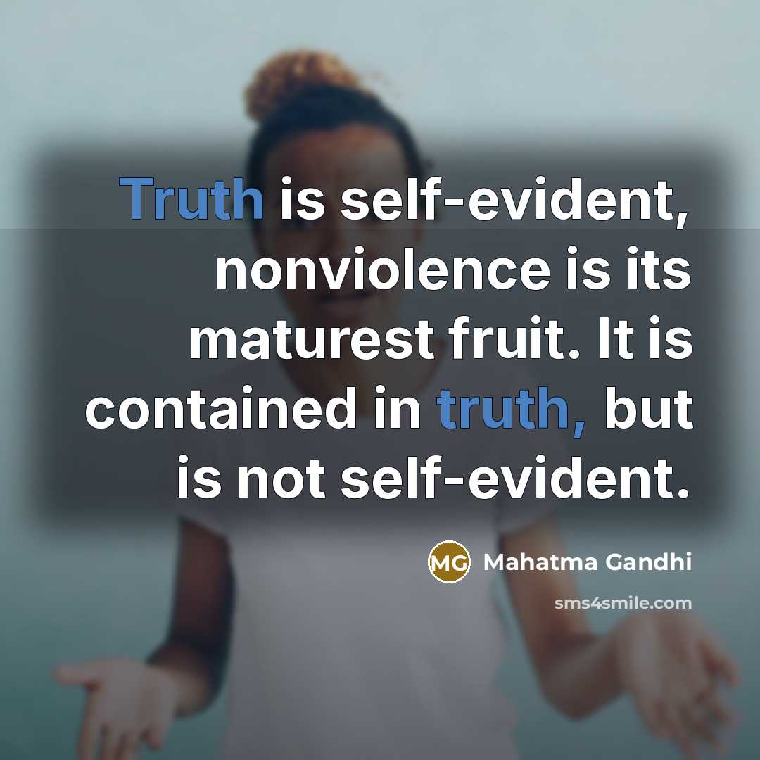 “Truth is self-evident, nonviolence is its maturest fruit. It is…” quote by Mahatma Gandhi