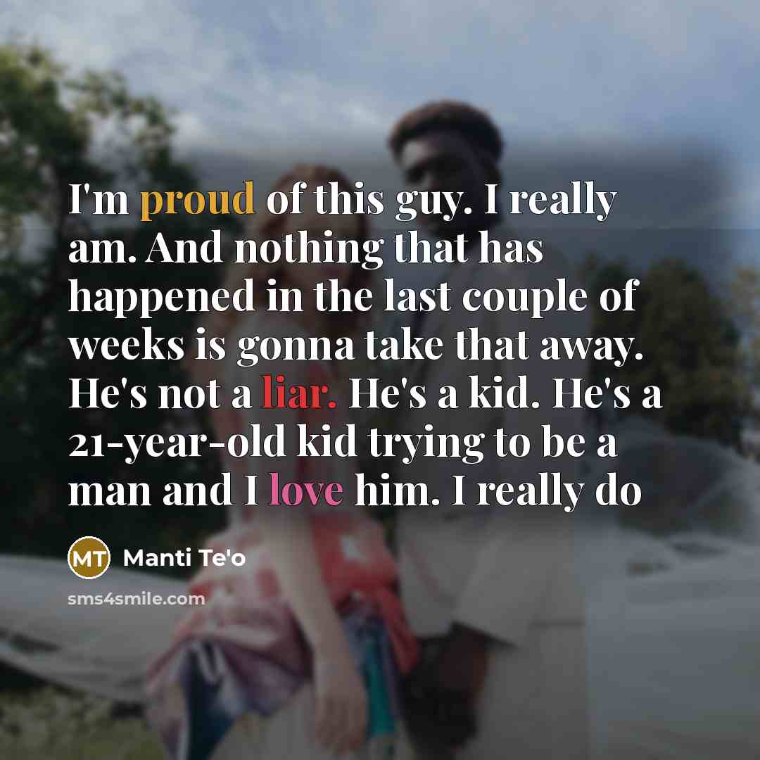 “I'm proud of this guy. I really am. And nothing…” quote by Manti Te'o