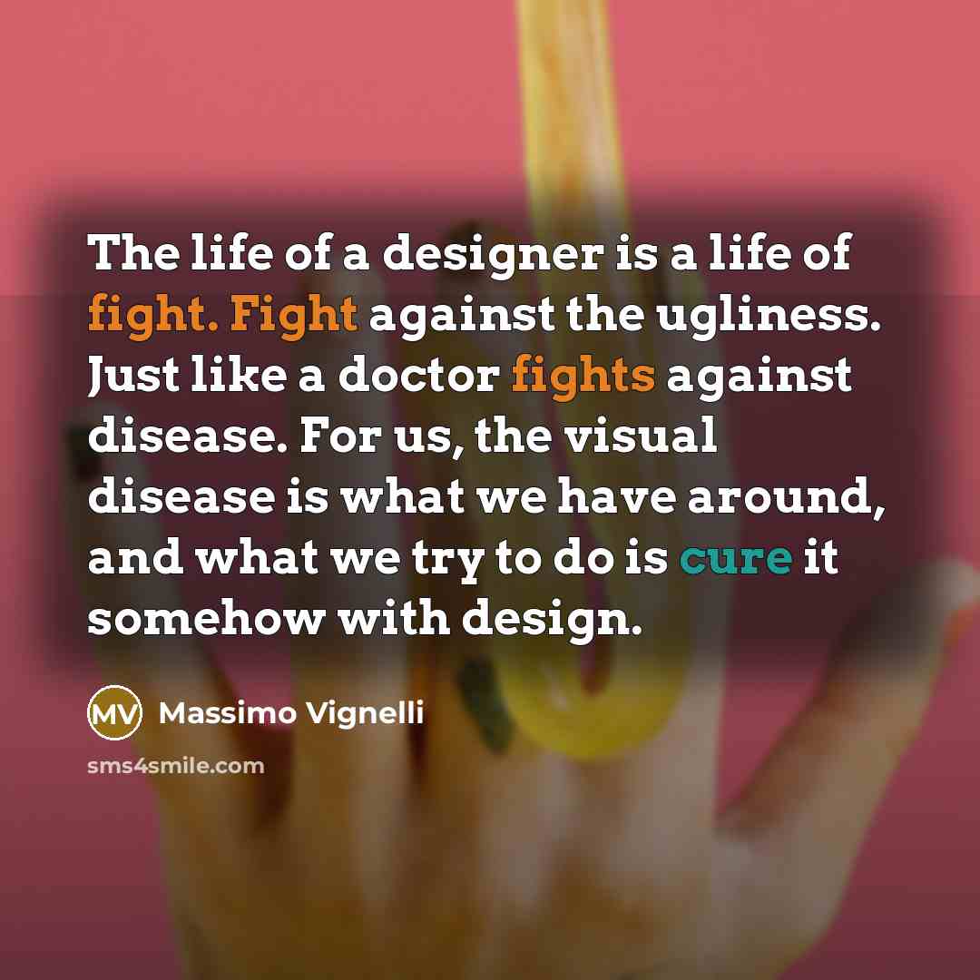 “The life of a designer is a life of fight.…” quote by Massimo Vignelli