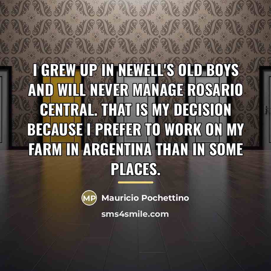 “I grew up in Newell's Old Boys and will never…” quote by Mauricio Pochettino