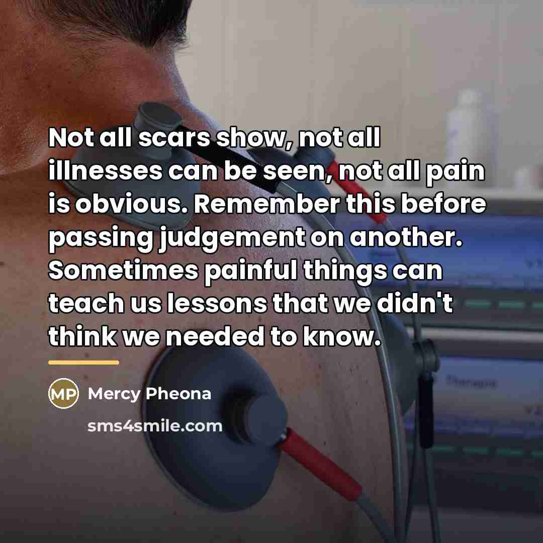 “Not all scars show, not all illnesses can be seen,…” quote by Mercy Pheona