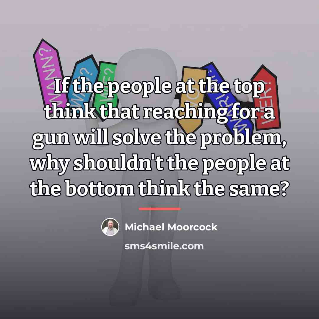 “If the people at the top think that reaching for…” quote by Michael Moorcock