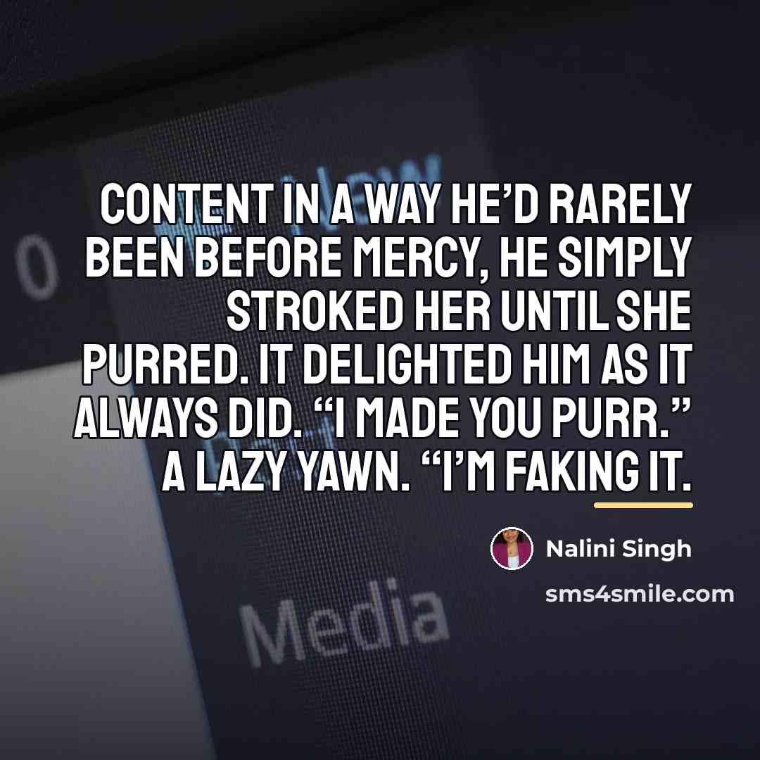 “Content in a way he’d rarely been before Mercy, he…” quote by Nalini Singh