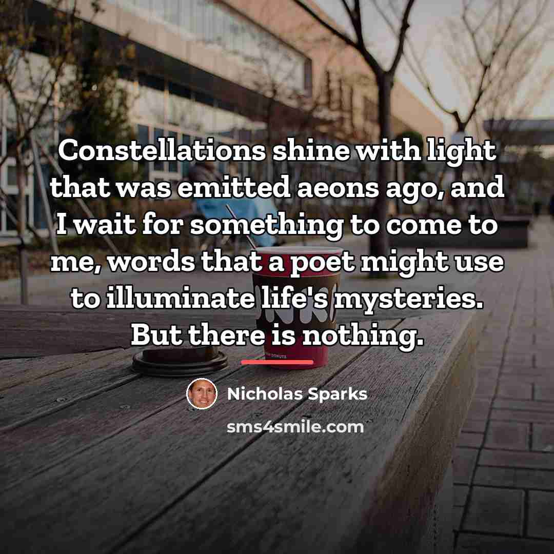 “Constellations shine with light that was emitted aeons ago, and…” quote by Nicholas Sparks