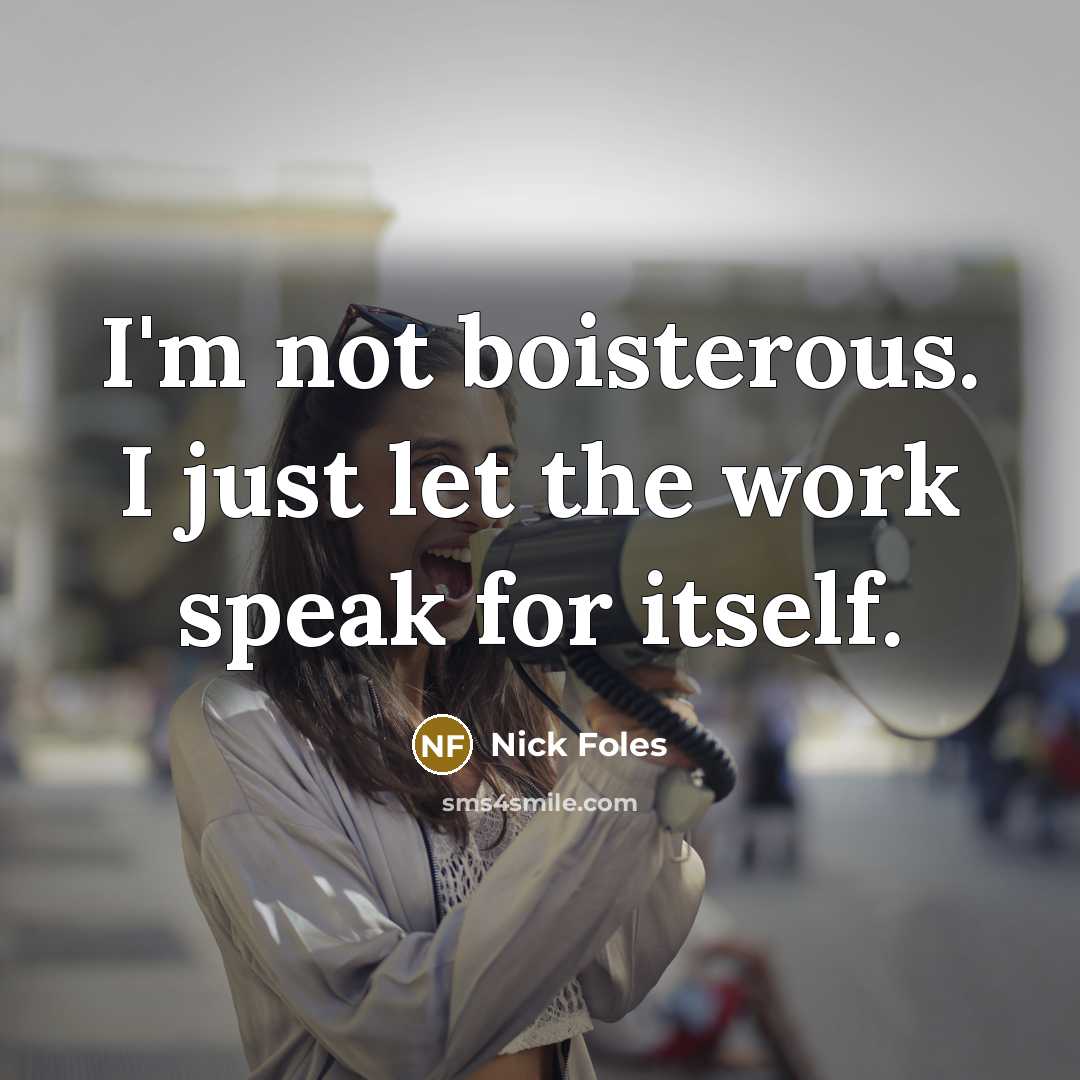 “I'm not boisterous. I just let the work speak for…” quote by Nick Foles