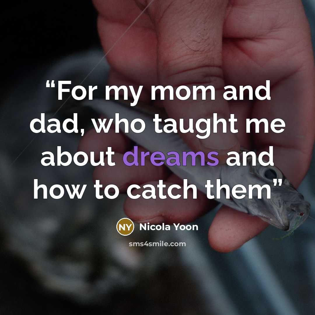 “For my mom and dad, who taught me about dreams and how to catch them” quote by nicola yoon