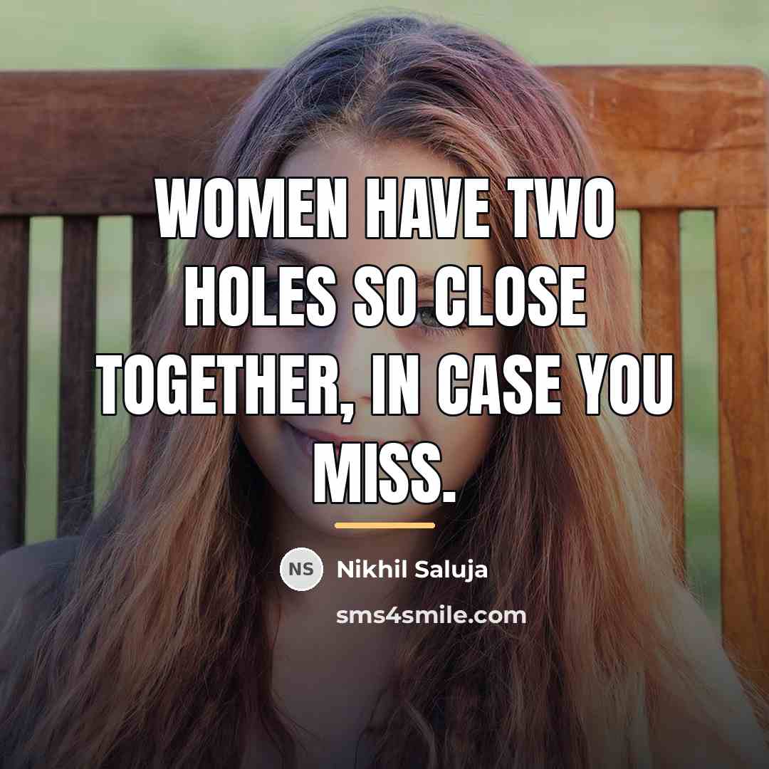 “Women have two holes so close together, in case you…” quote by Nikhil Saluja