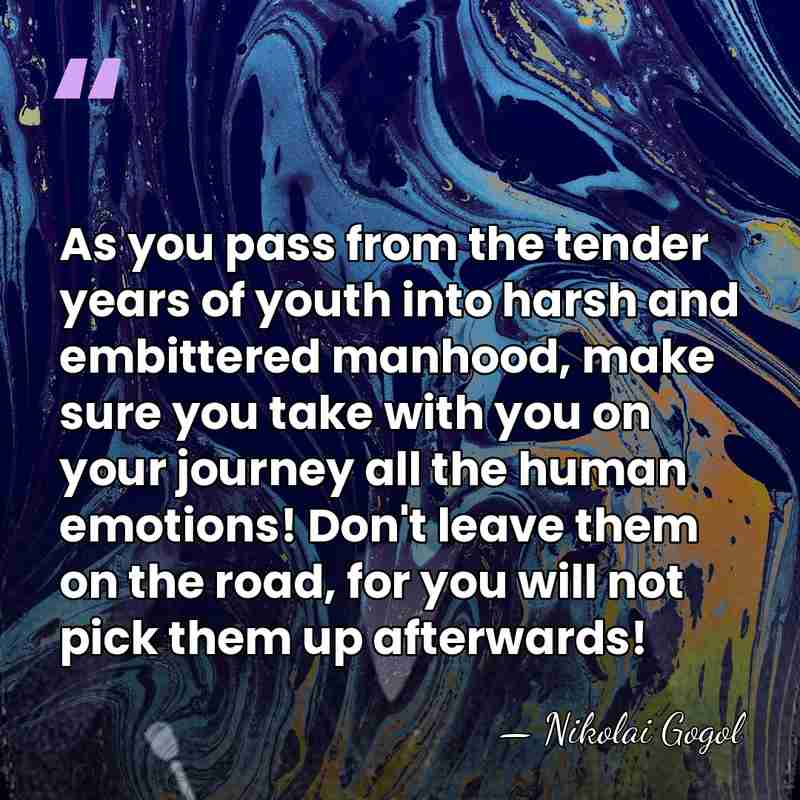 As you pass from the tender years of youth into harsh and&hellip; - Nikolai Gogol