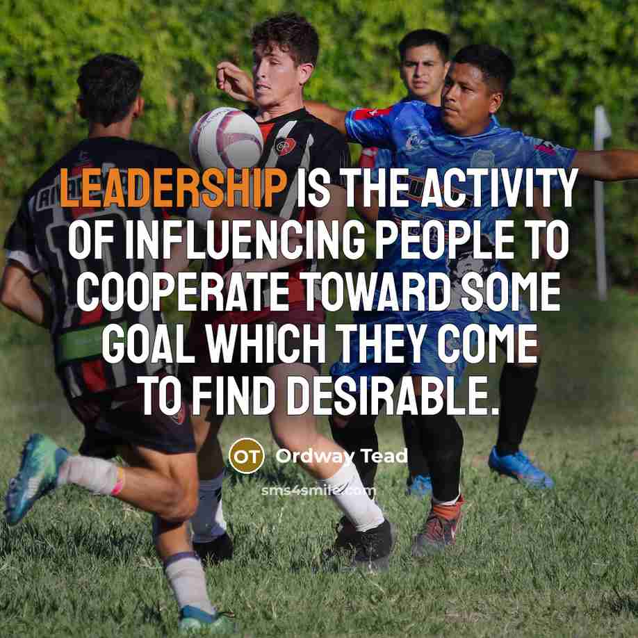 “Leadership is the activity of influencing people to cooperate toward…” quote by Ordway Tead