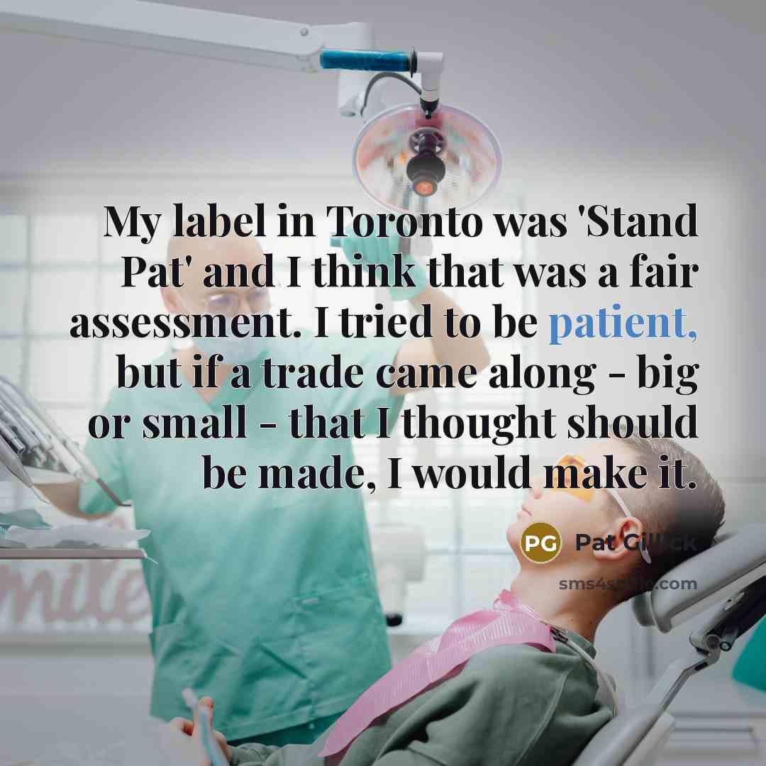 “My label in Toronto was 'Stand Pat' and I think…” quote by Pat Gillick
