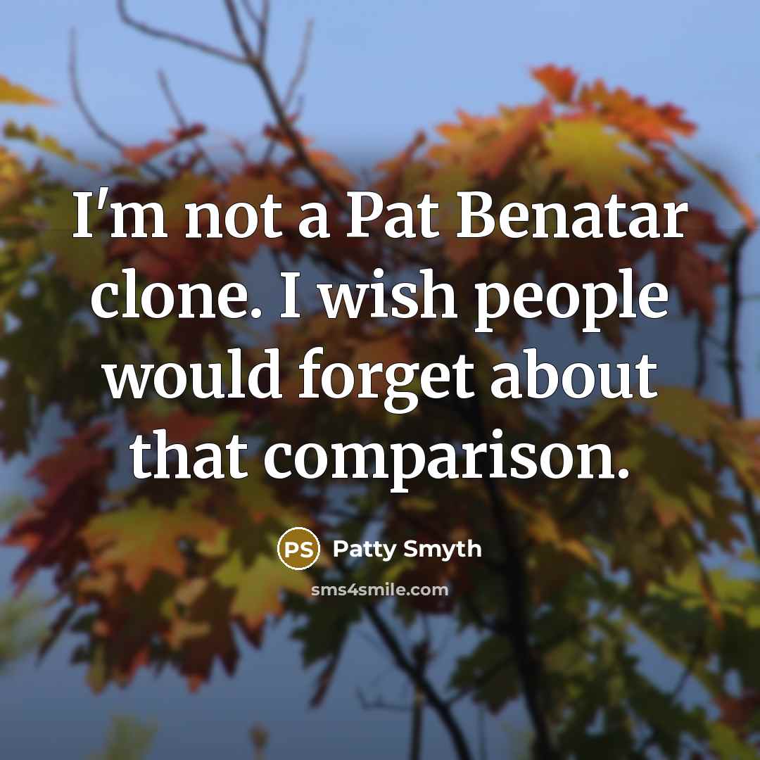 “I'm not a Pat Benatar clone. I wish people would…” quote by Patty Smyth