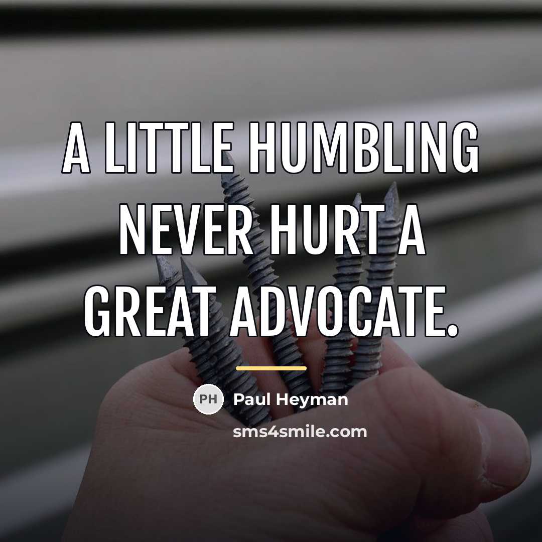 “A little humbling never hurt a great advocate.…” quote by Paul Heyman