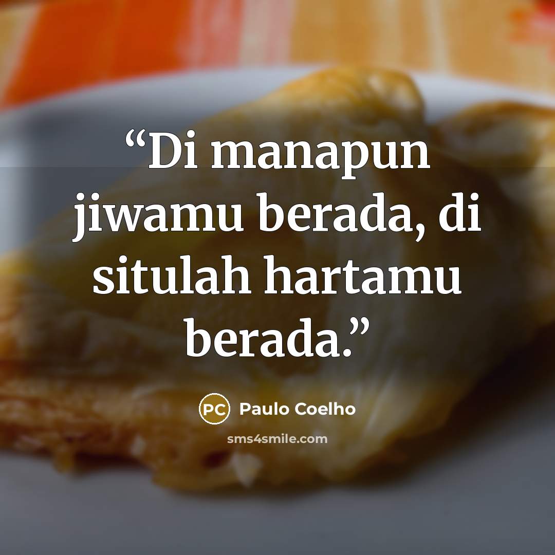 “Di manapun jiwamu berada, di situlah hartamu berada.” quote by Paulo Coelho