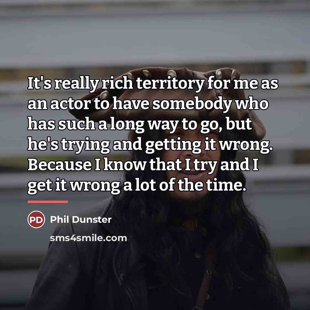 “It's really rich territory for me as an actor to…” quote by Phil Dunster