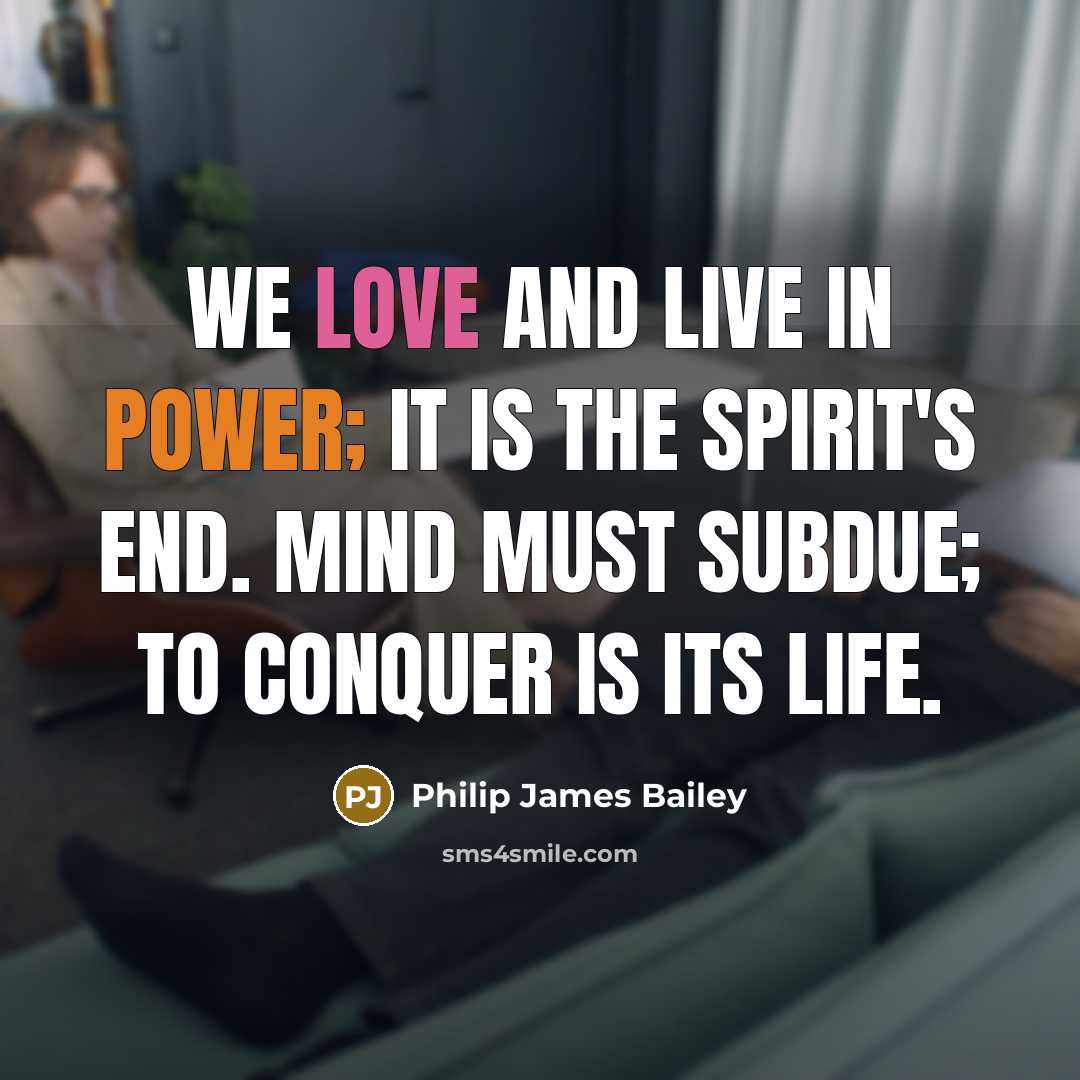 “We love and live in power; it is the spirit's…” quote by Philip James Bailey