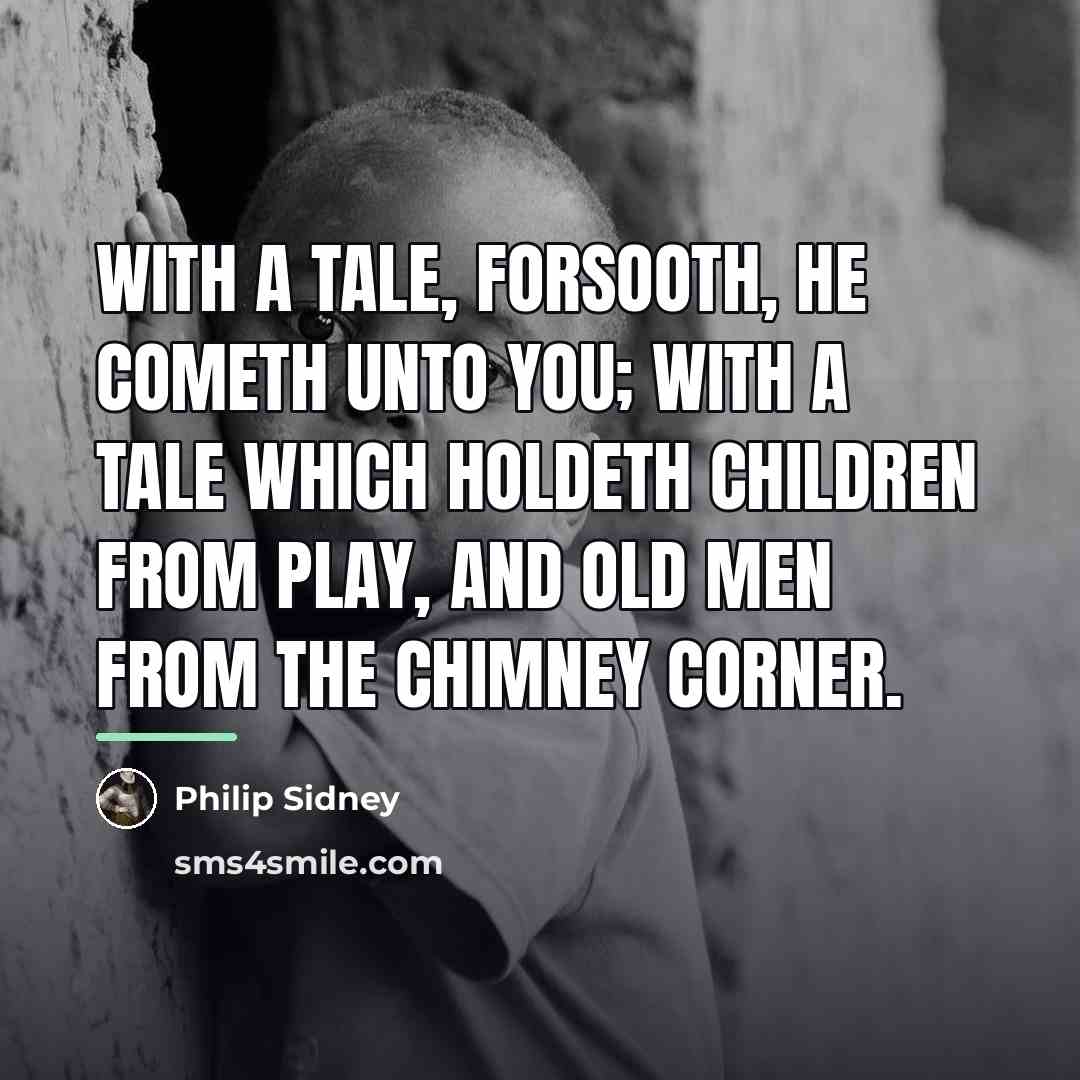 “With a tale, forsooth, he cometh unto you; with a…” quote by Philip Sidney