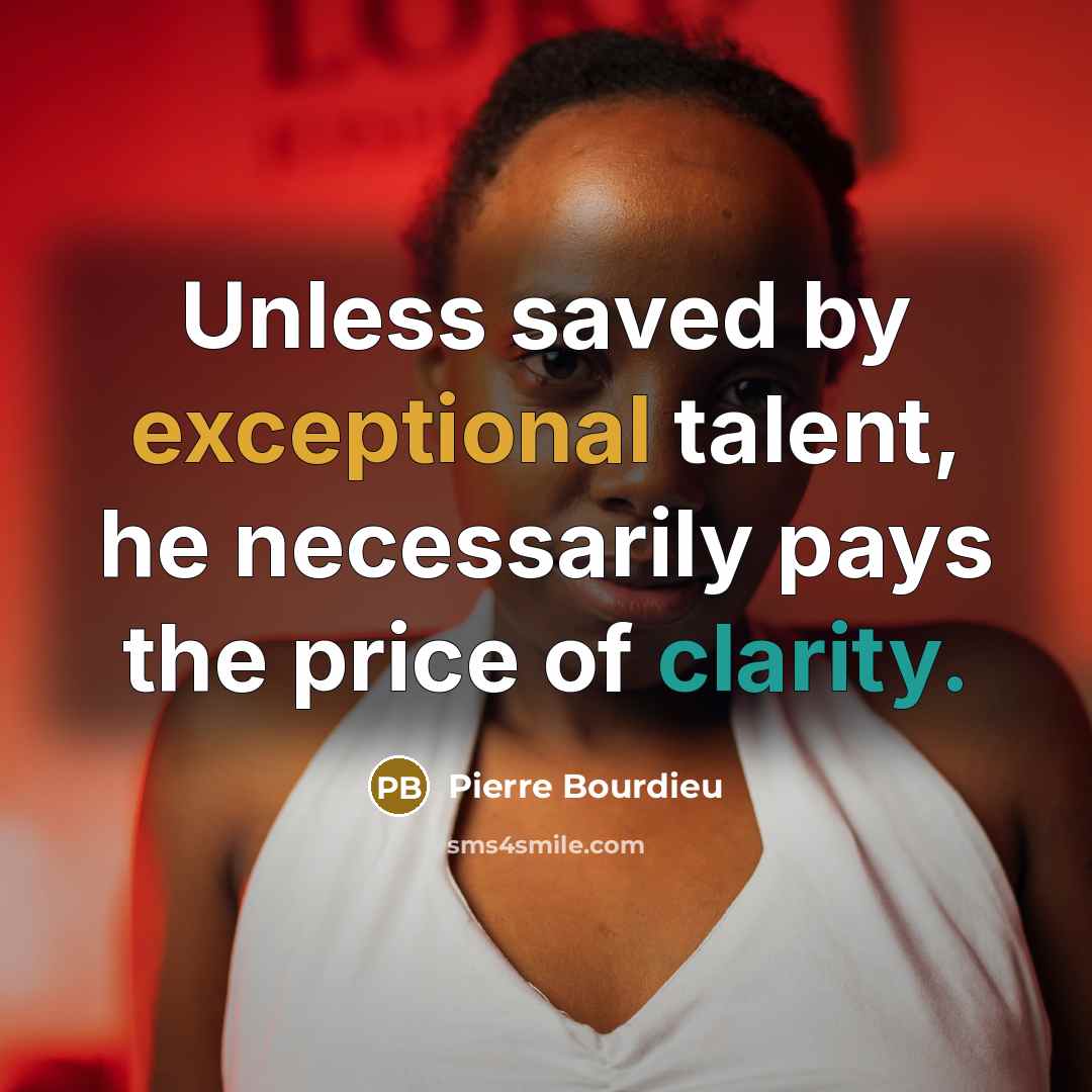 “Unless saved by exceptional talent, he necessarily pays the price…” quote by Pierre Bourdieu