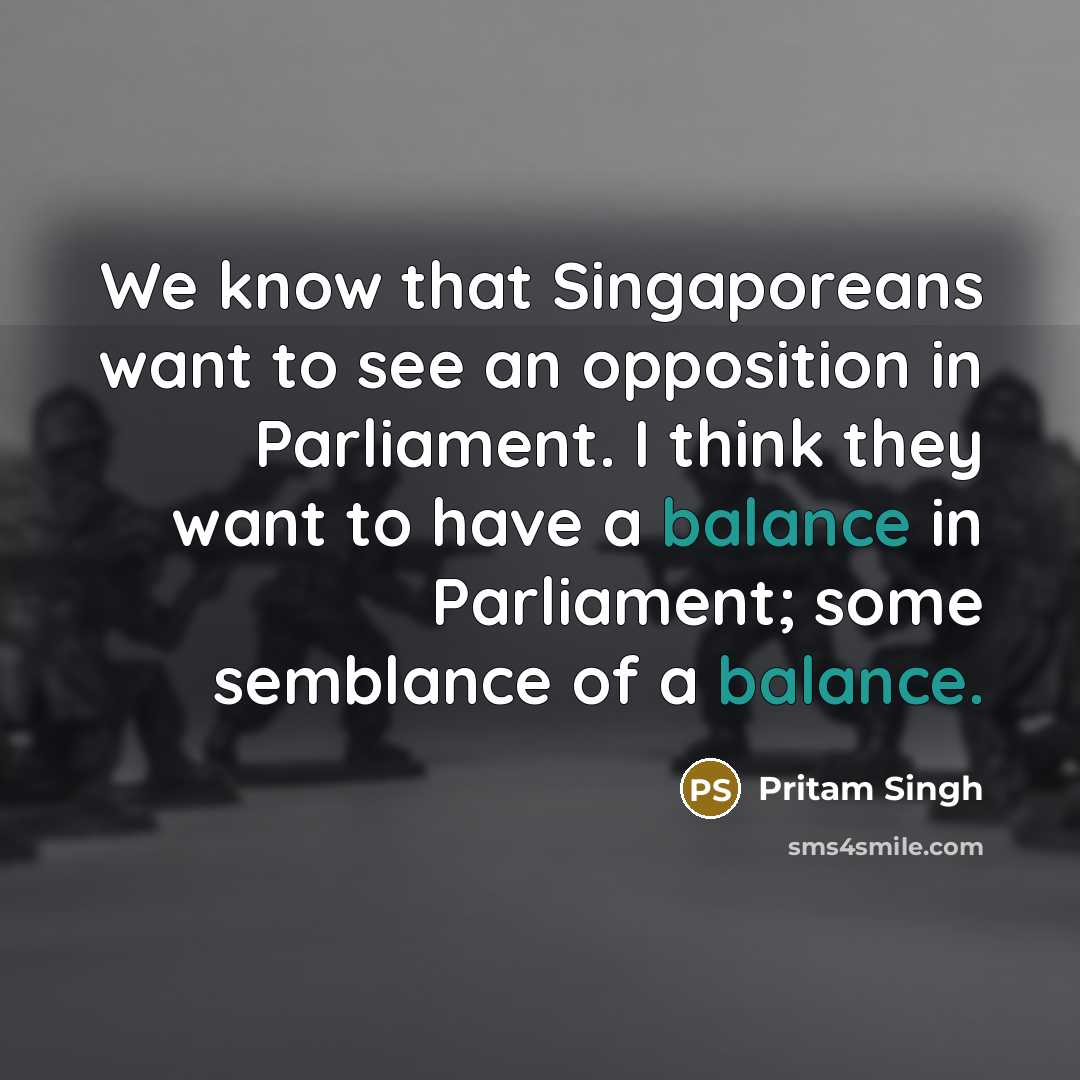 “We know that Singaporeans want to see an opposition in…” quote by Pritam Singh