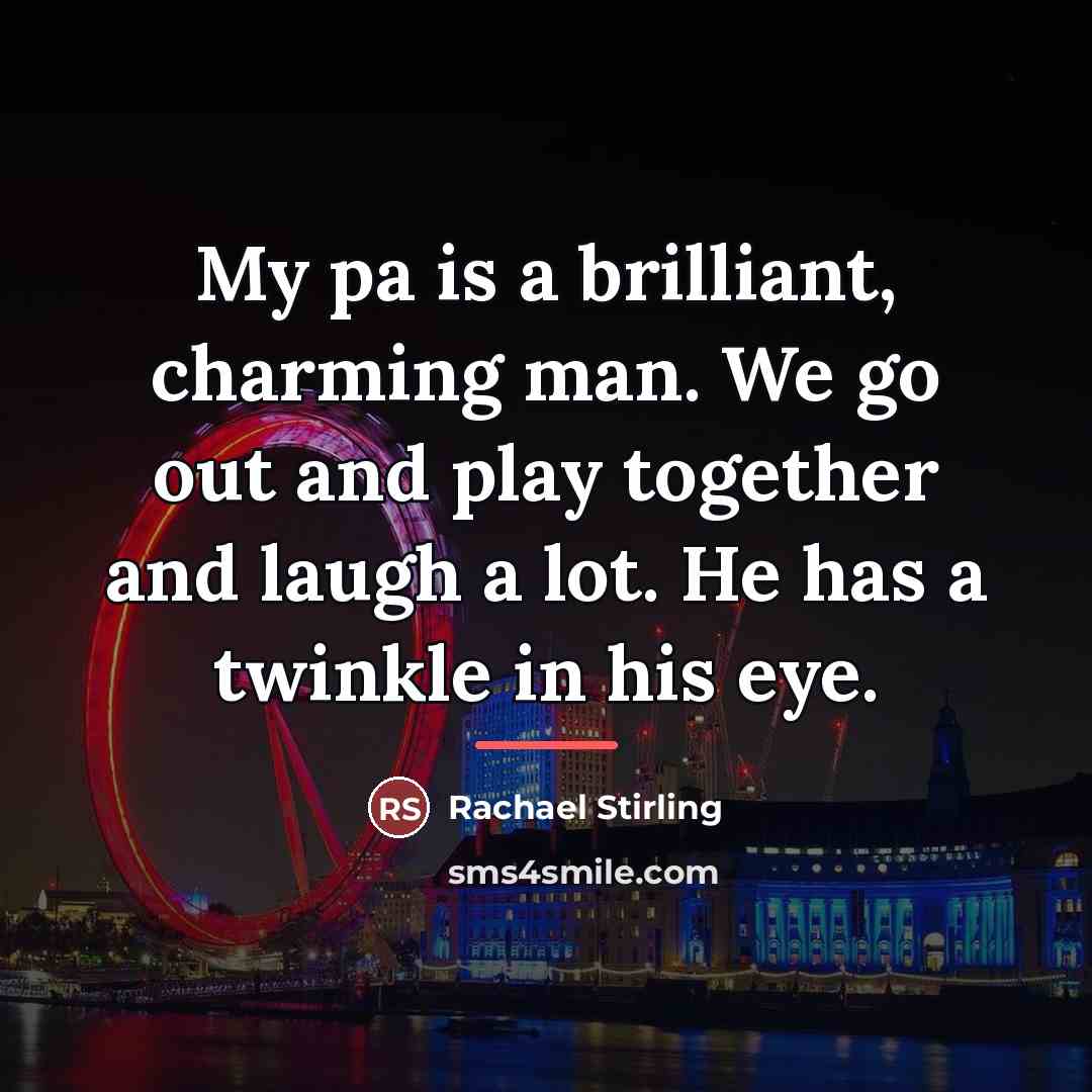 “My pa is a brilliant, charming man. We go out…” quote by Rachael Stirling