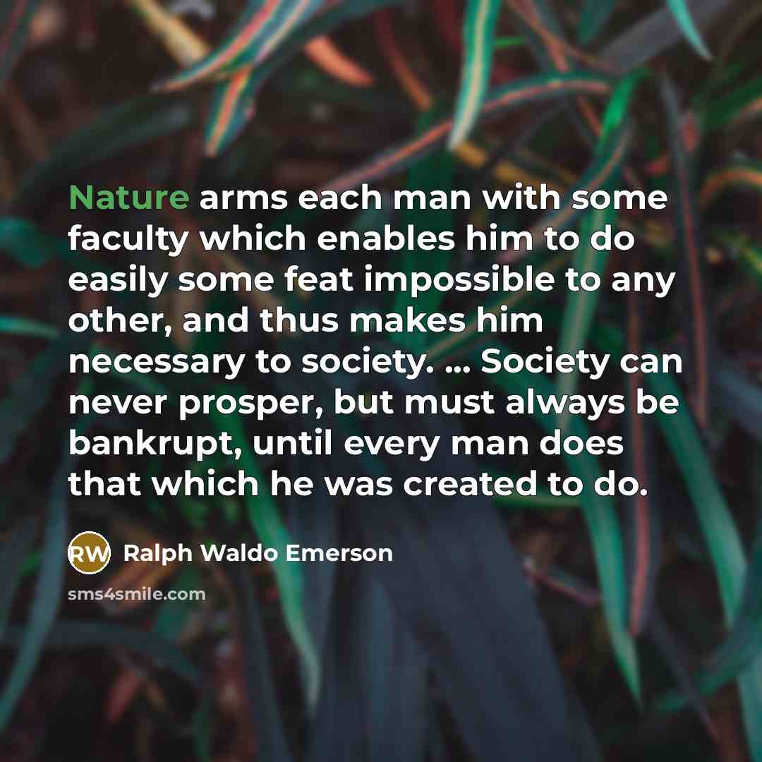 “Nature arms each man with some faculty which enables him…” quote by Ralph Waldo Emerson