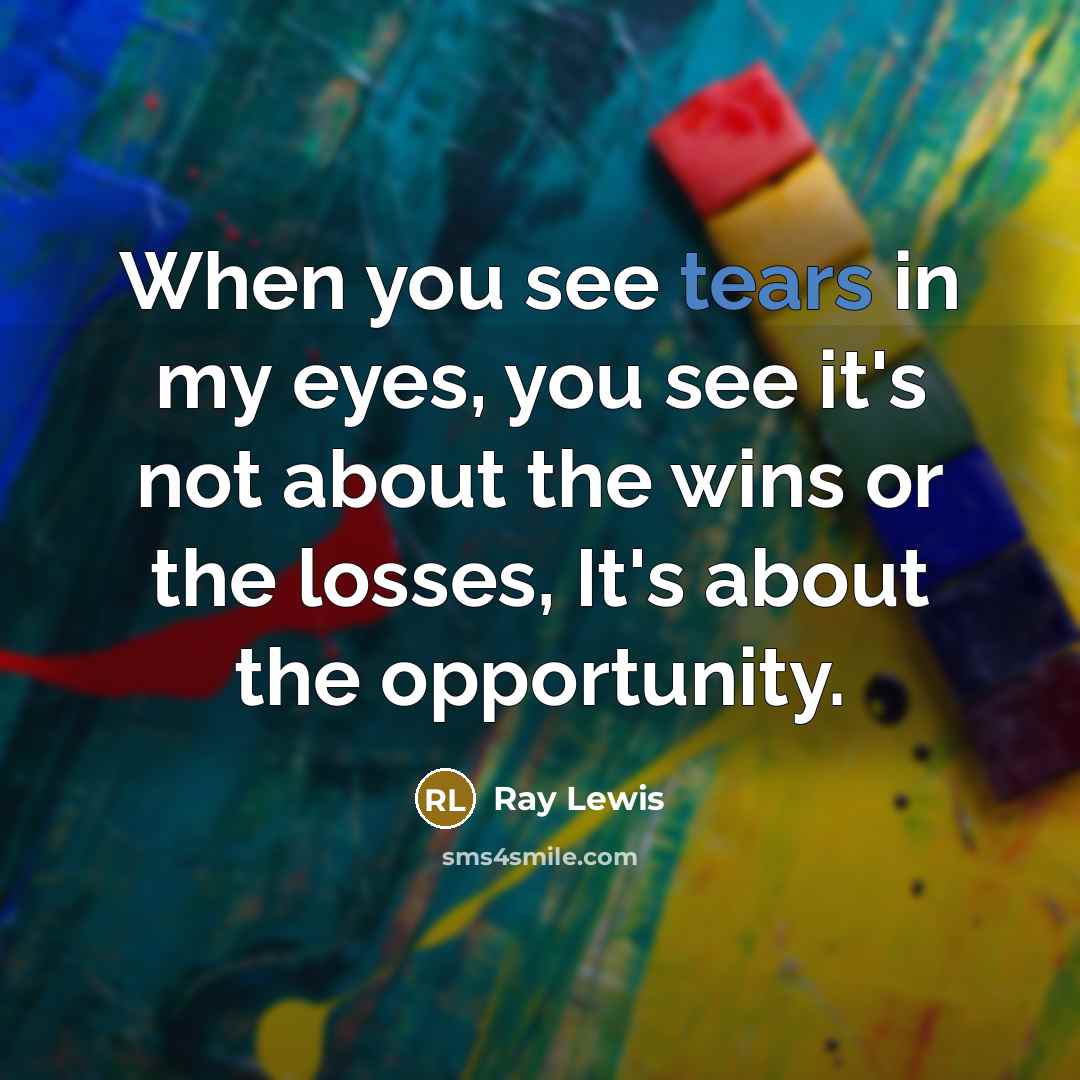 “When you see tears in my eyes, you see it's…” quote by Ray Lewis