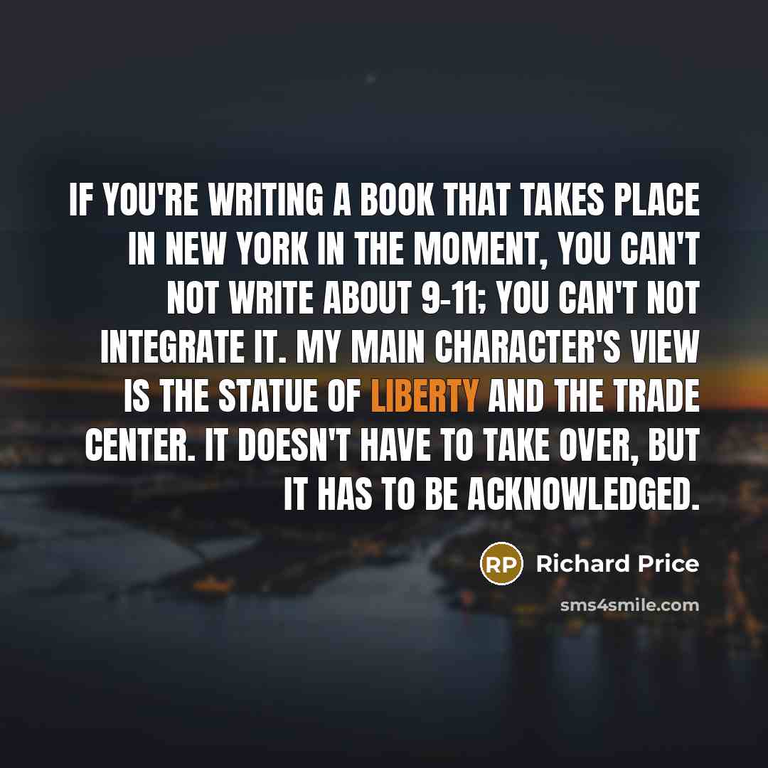 “If you're writing a book that takes place in New…” quote by Richard Price