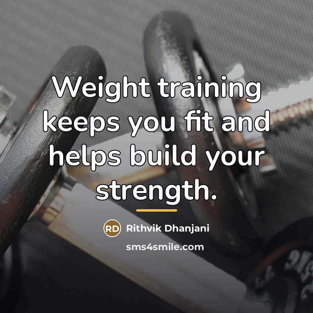 “Weight training keeps you fit and helps build your strength.…” quote by Rithvik Dhanjani