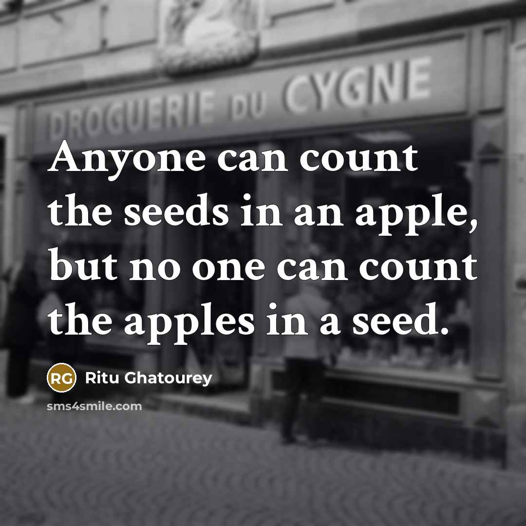 “Anyone can count the seeds in an apple, but no…” quote by Ritu Ghatourey