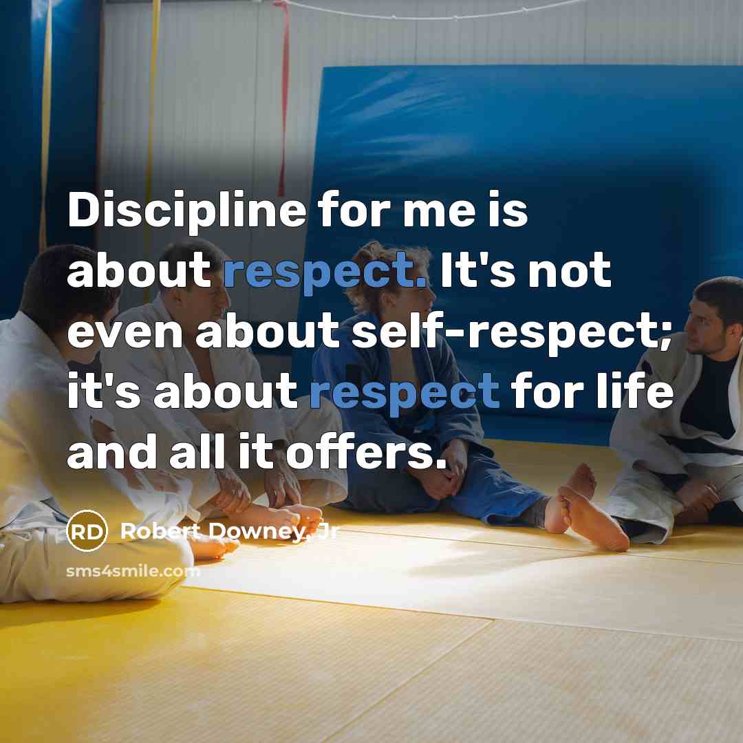 “Discipline for me is about respect. It's not even about…” quote by Robert Downey, Jr