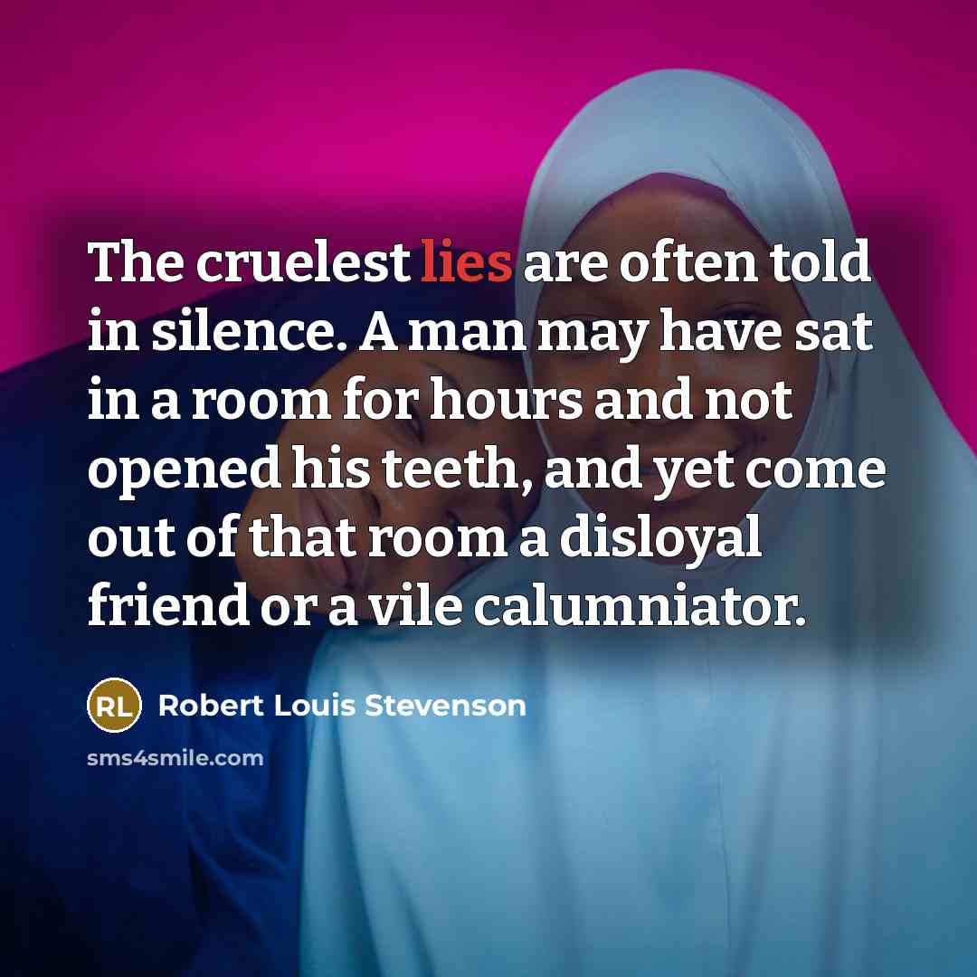 “The cruelest lies are often told in silence. A man…” quote by Robert Louis Stevenson