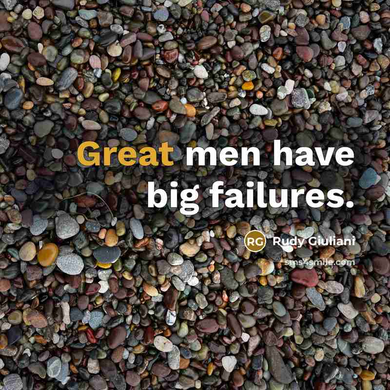“Great men have big failures.…” quote by Rudy Giuliani