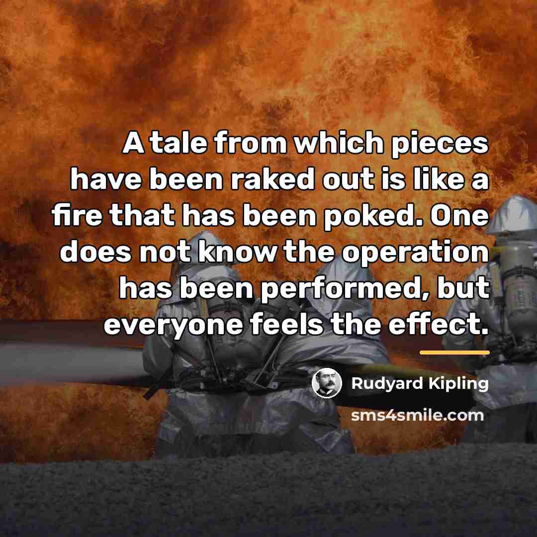 “A tale from which pieces have been raked out is…” quote by Rudyard Kipling