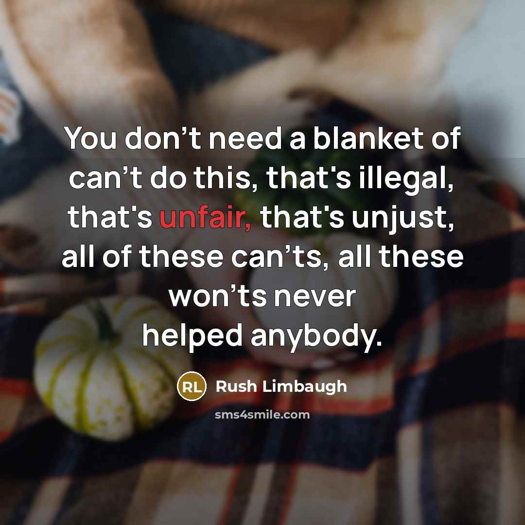 “You don't need a blanket of can't do this, that's…” quote by Rush Limbaugh