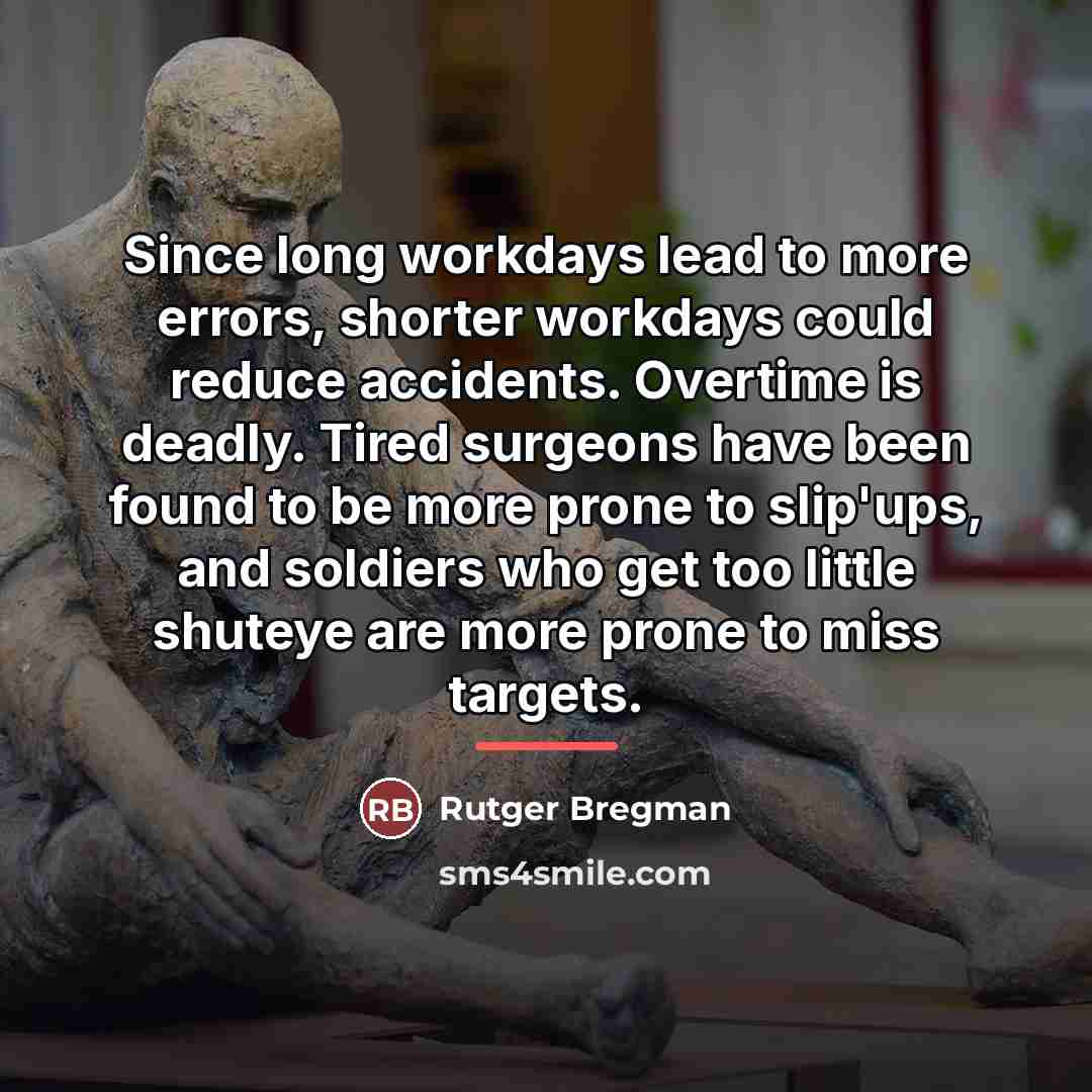 “Since long workdays lead to more errors, shorter workdays could…” quote by Rutger Bregman
