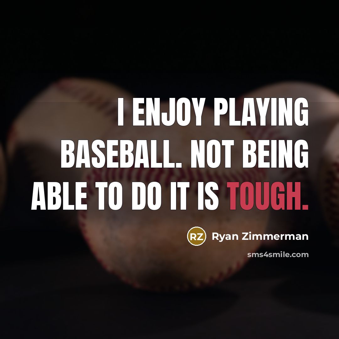 “I enjoy playing baseball. Not being able to do it…” quote by Ryan Zimmerman
