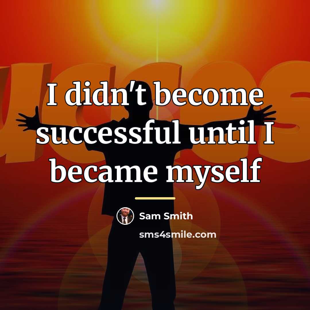 “I didn't become successful until I became myself…” quote by Sam Smith
