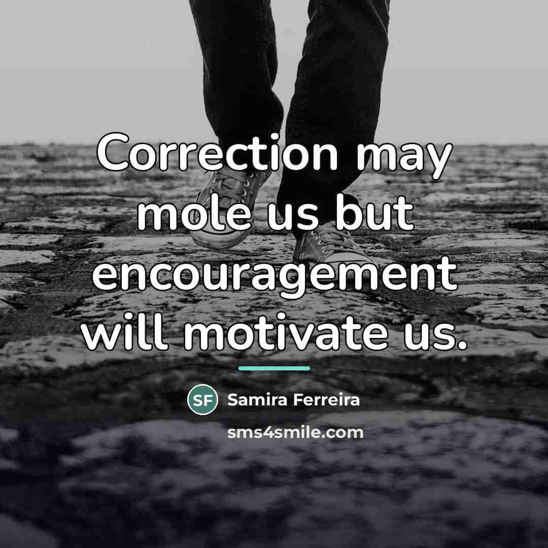 “Correction may mole us but encouragement will motivate us.…” quote by Samira Ferreira