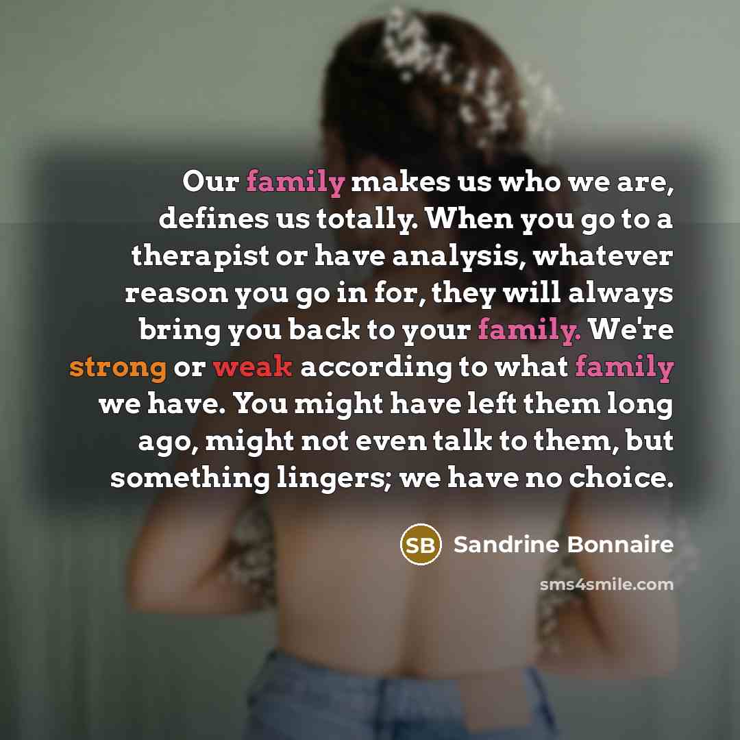 “Our family makes us who we are, defines us totally.…” quote by Sandrine Bonnaire