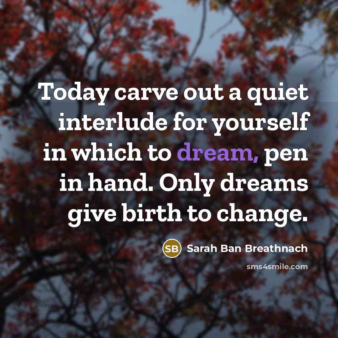 “Today carve out a quiet interlude for yourself in which…” quote by Sarah Ban Breathnach