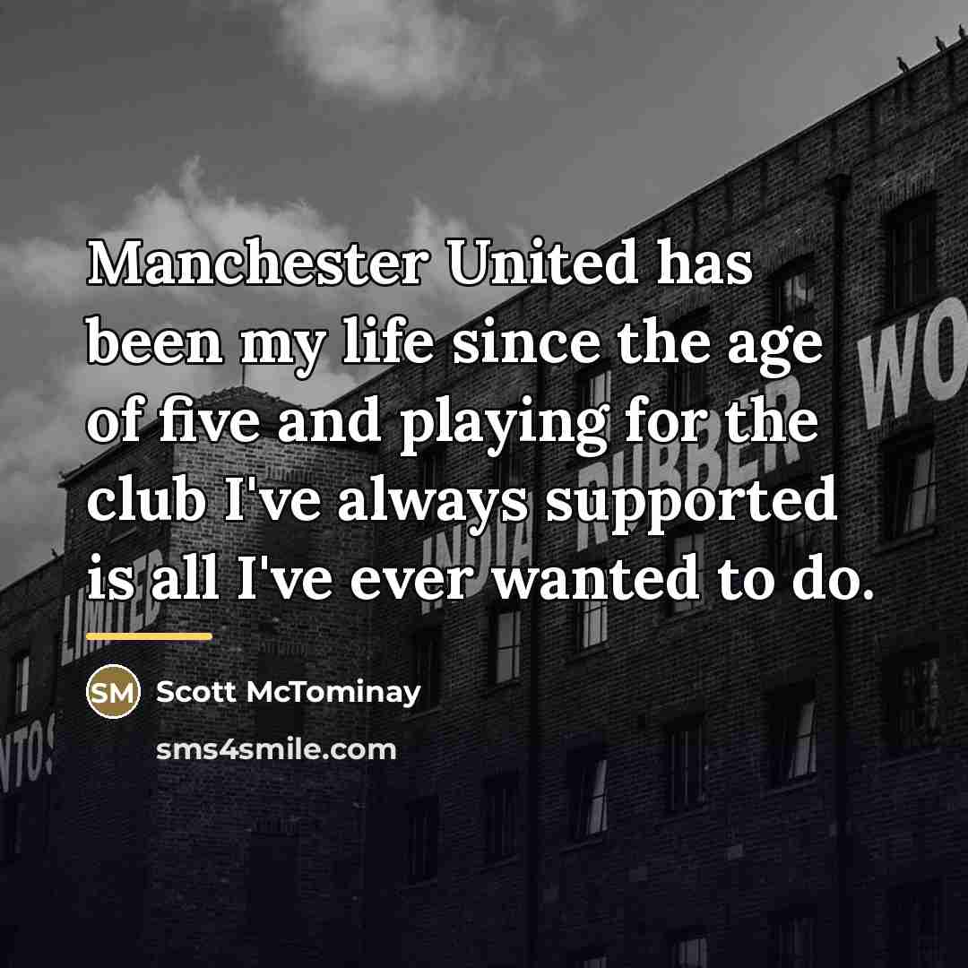 “Manchester United has been my life since the age of…” quote by Scott McTominay