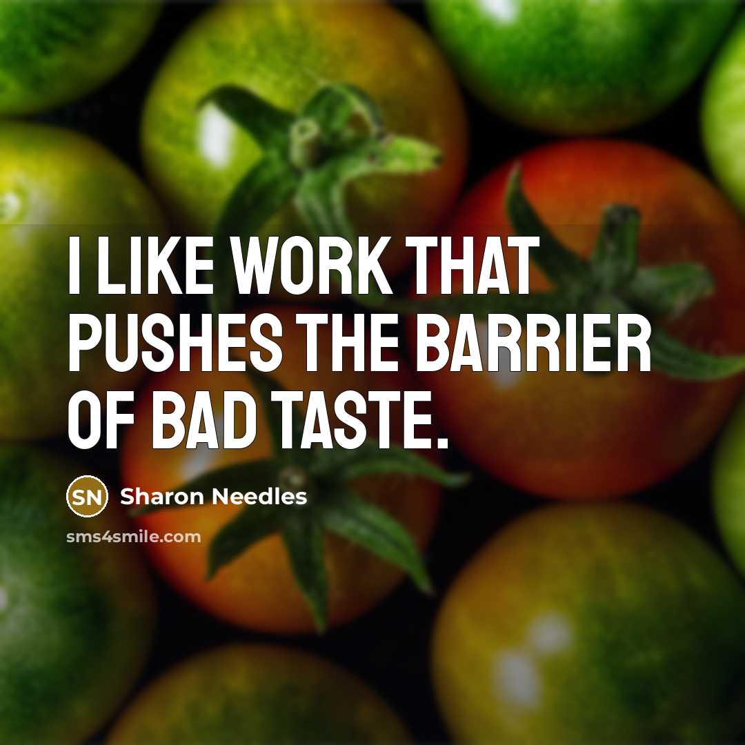 “I like work that pushes the barrier of bad taste.…” quote by Sharon Needles