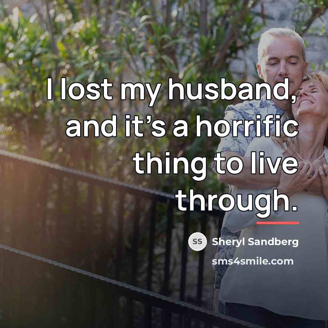 “I lost my husband, and it's a horrific thing to…” quote by Sheryl Sandberg