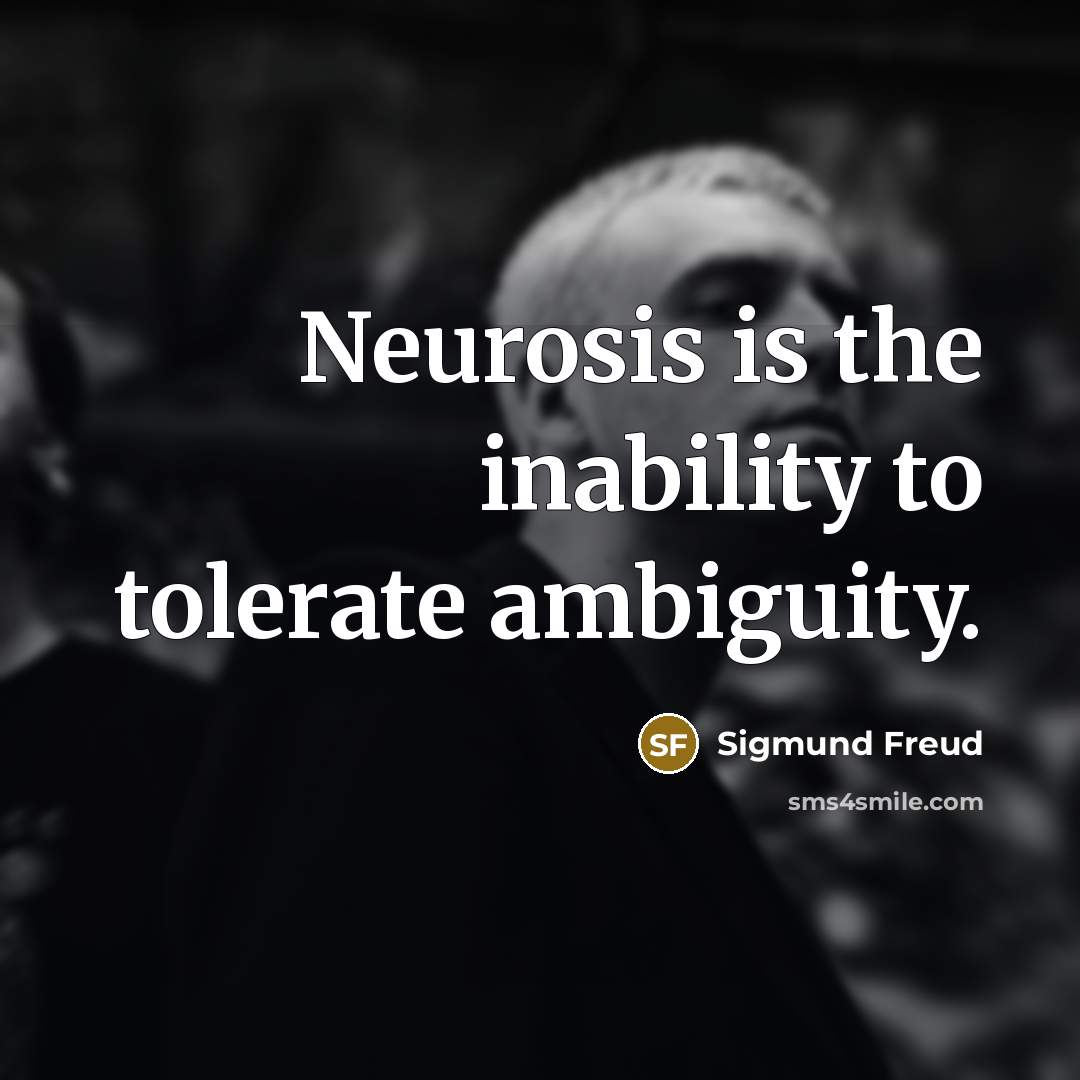 “Neurosis is the inability to tolerate ambiguity.…” quote by Sigmund Freud