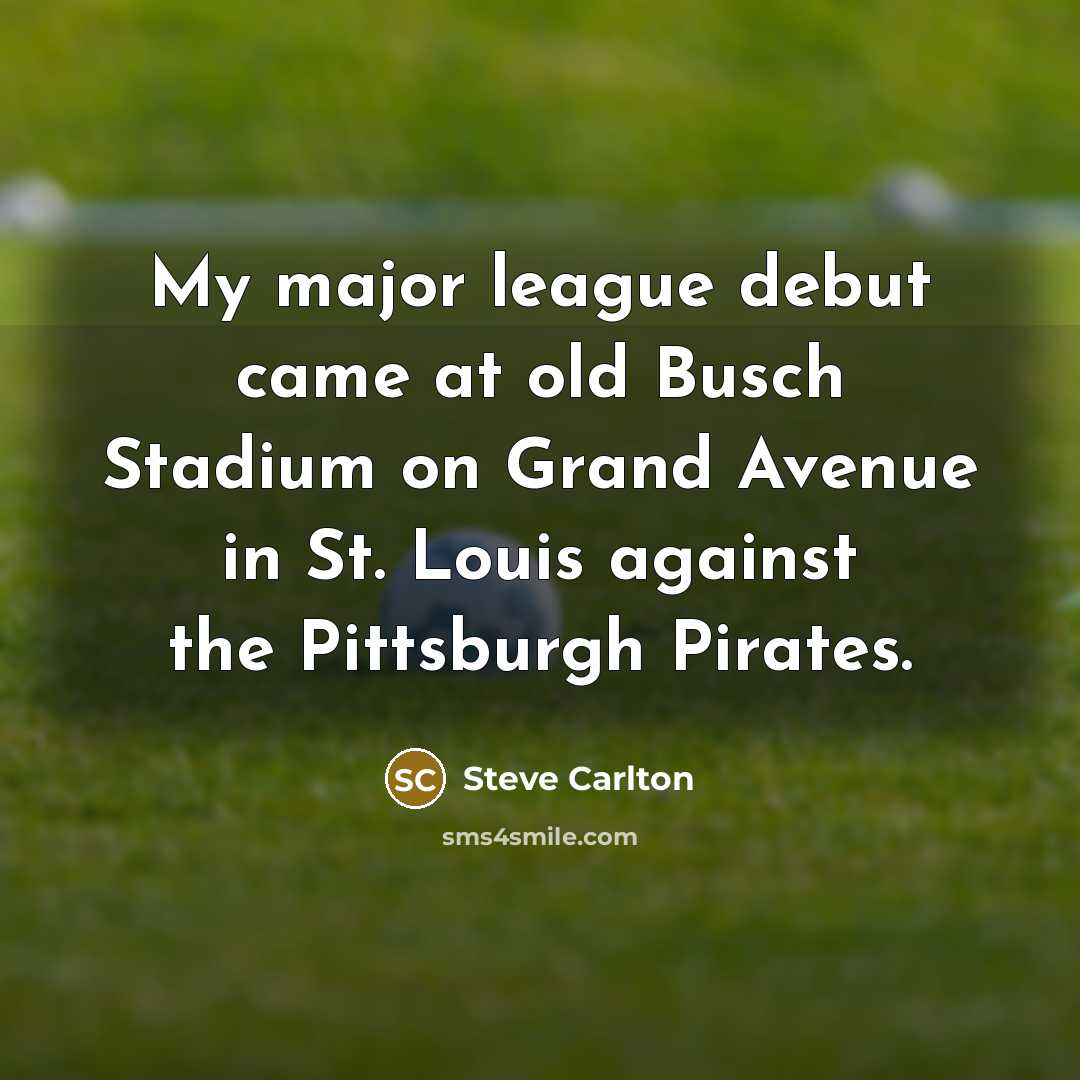 “My major league debut came at old Busch Stadium on…” quote by Steve Carlton