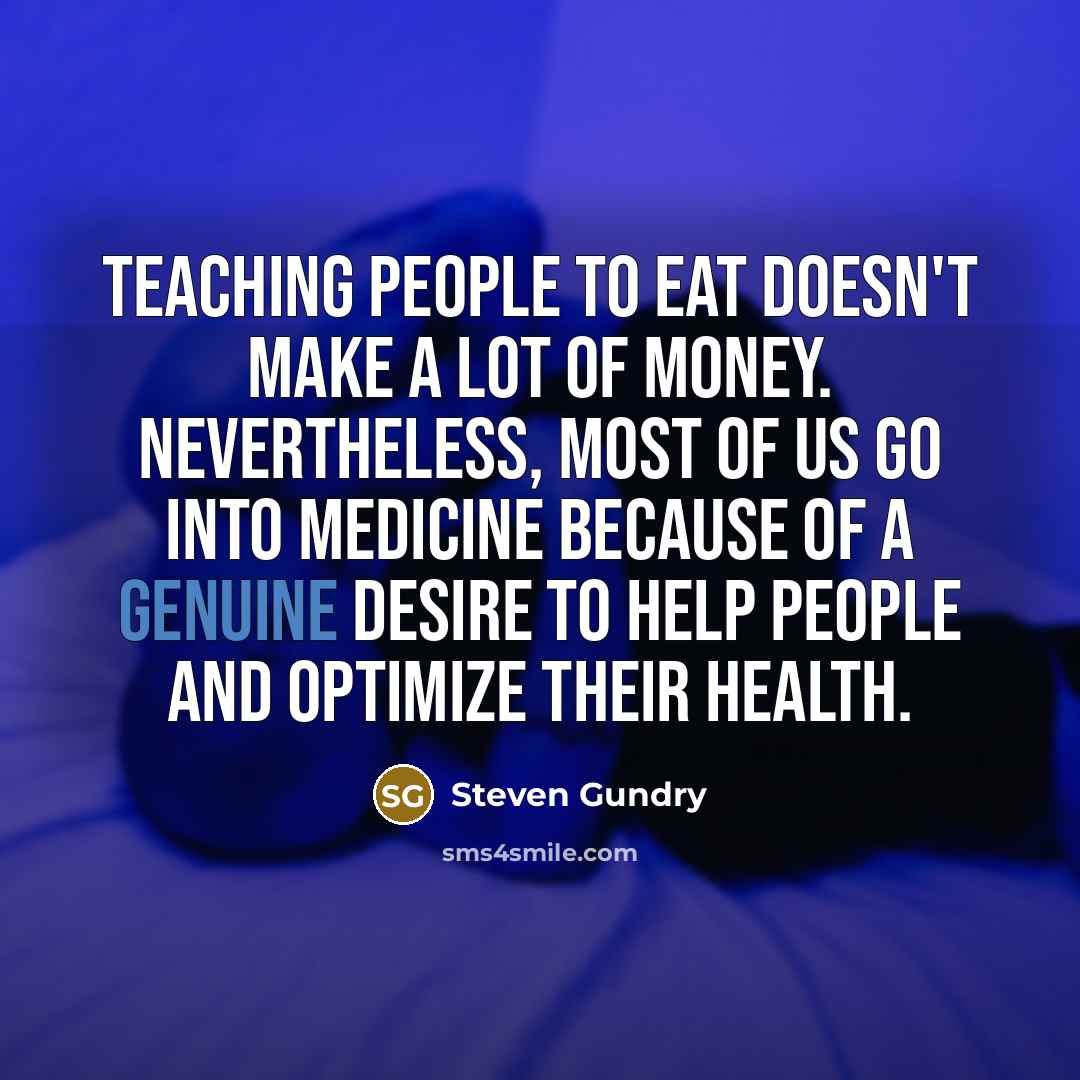 “Teaching people to eat doesn't make a lot of money.…” quote by Steven Gundry