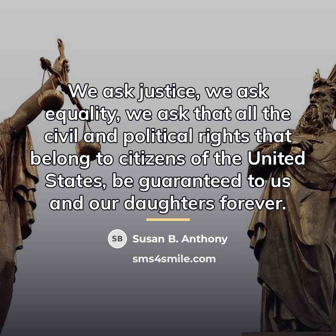 “We ask justice, we ask equality, we ask that all…” quote by Susan B. Anthony